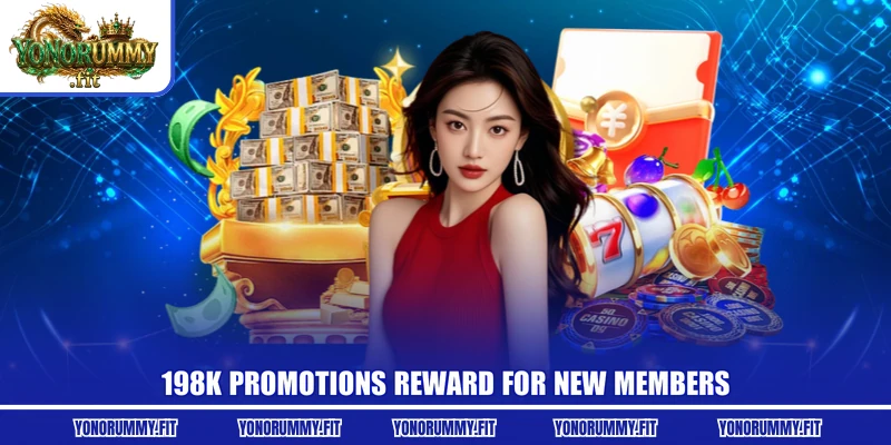 198K Promotions reward for new members