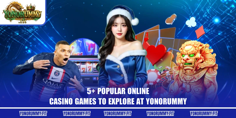 5+ Popular Online Casino Games To Explore At Yonorummy