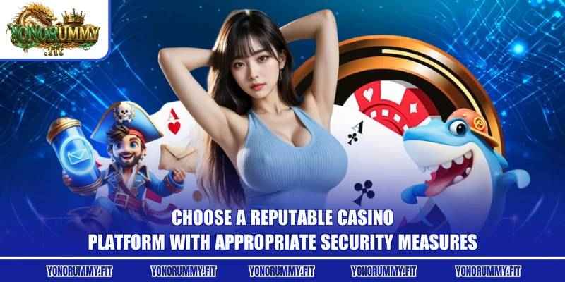 Choose a reputable casino platform with appropriate security measures
