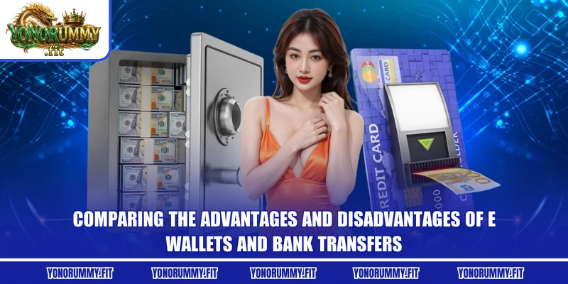 Comparing the advantages and disadvantages of E-Wallets and Bank Transfers
