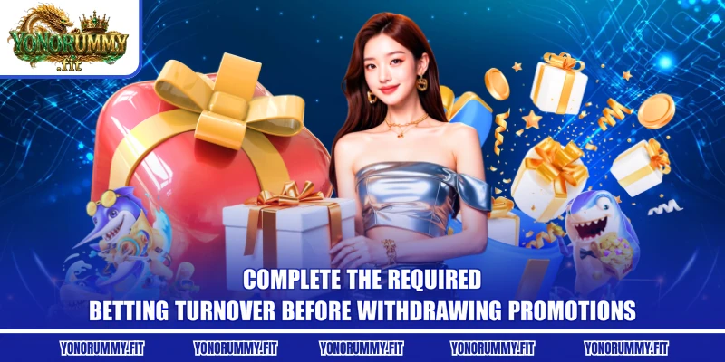 Complete the required betting turnover before withdrawing Promotions