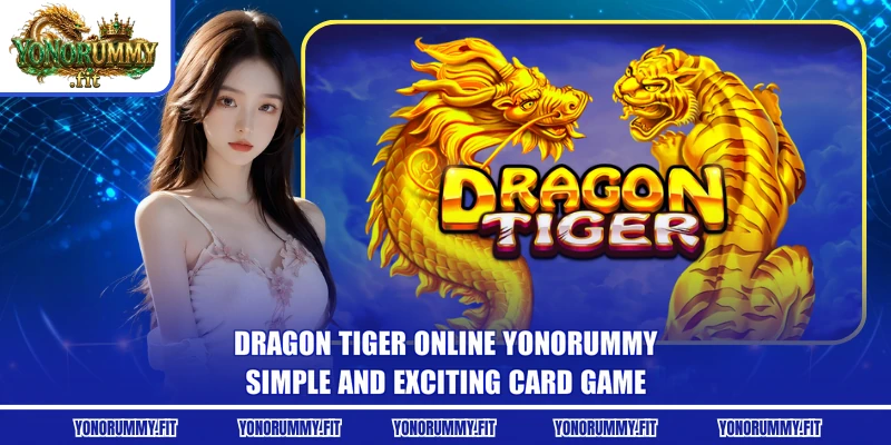 Dragon Tiger Online Yonorummy - Simple And Exciting Card Game