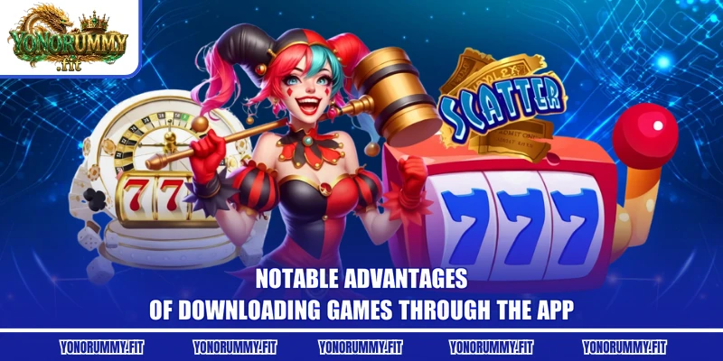 Notable advantages of downloading games through the app