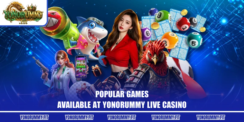 Popular games available at Yonorummy Live Casino