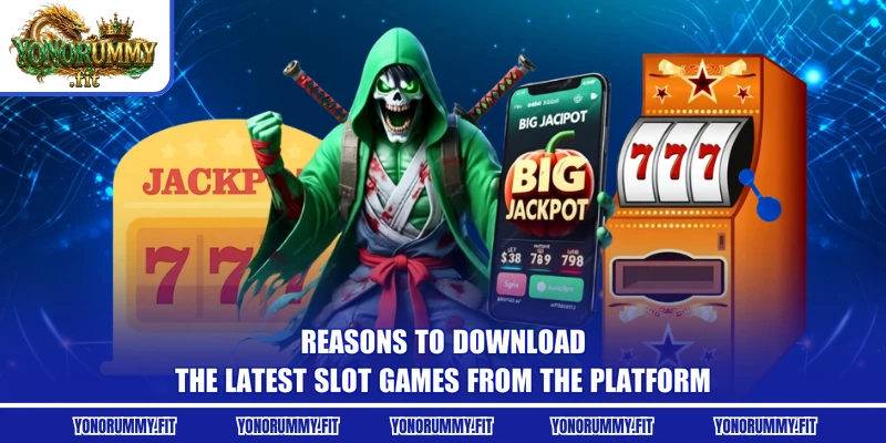 Reasons to download the latest Slot games from the platform