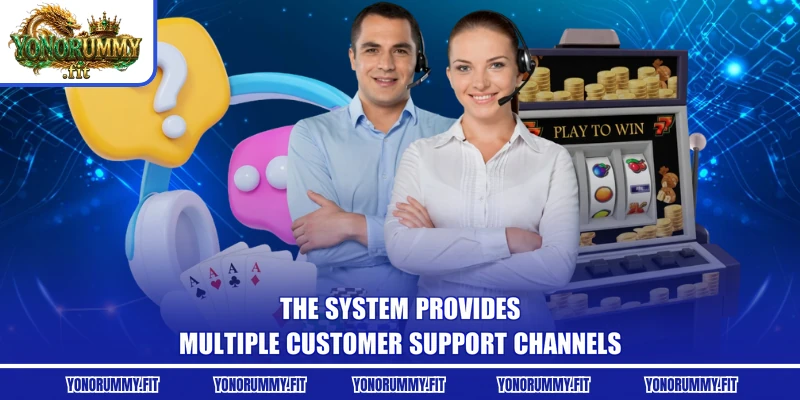 The system provides multiple customer support channels
