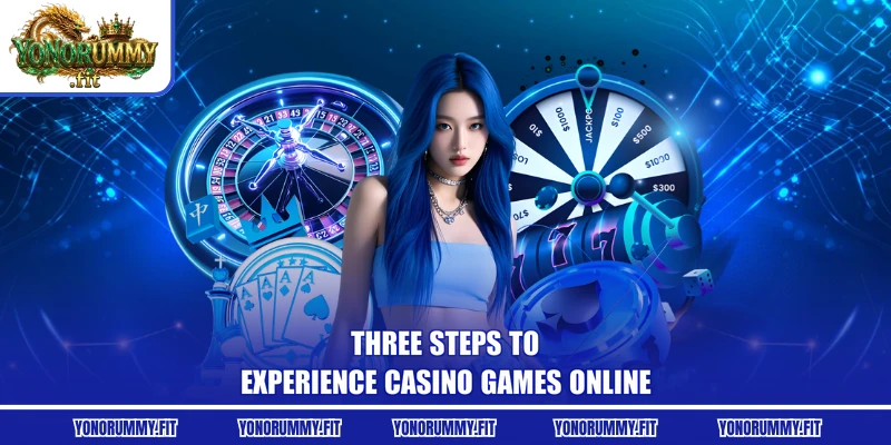 Three steps to experience Casino games online