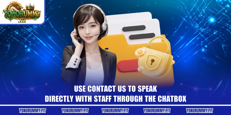 Use contact us to speak directly with staff through the chatbox