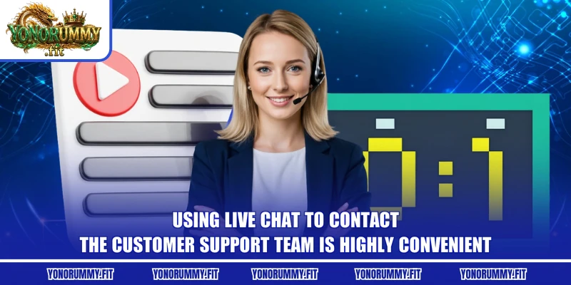 Using Live Chat to contact the customer support team is highly convenient
