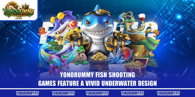 Yonorummy Fish Shooting games feature a vivid underwater design