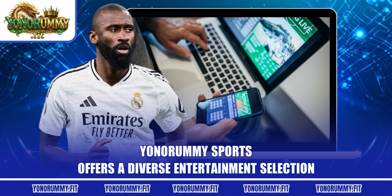 Yonorummy sports offers a diverse entertainment selection